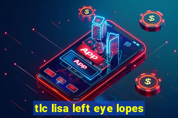 tlc lisa left eye lopes